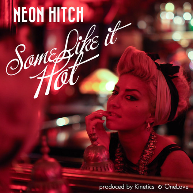 Download: Neon Hitch – "Some Like it Hot (Ft. Kinetics & One Love)"